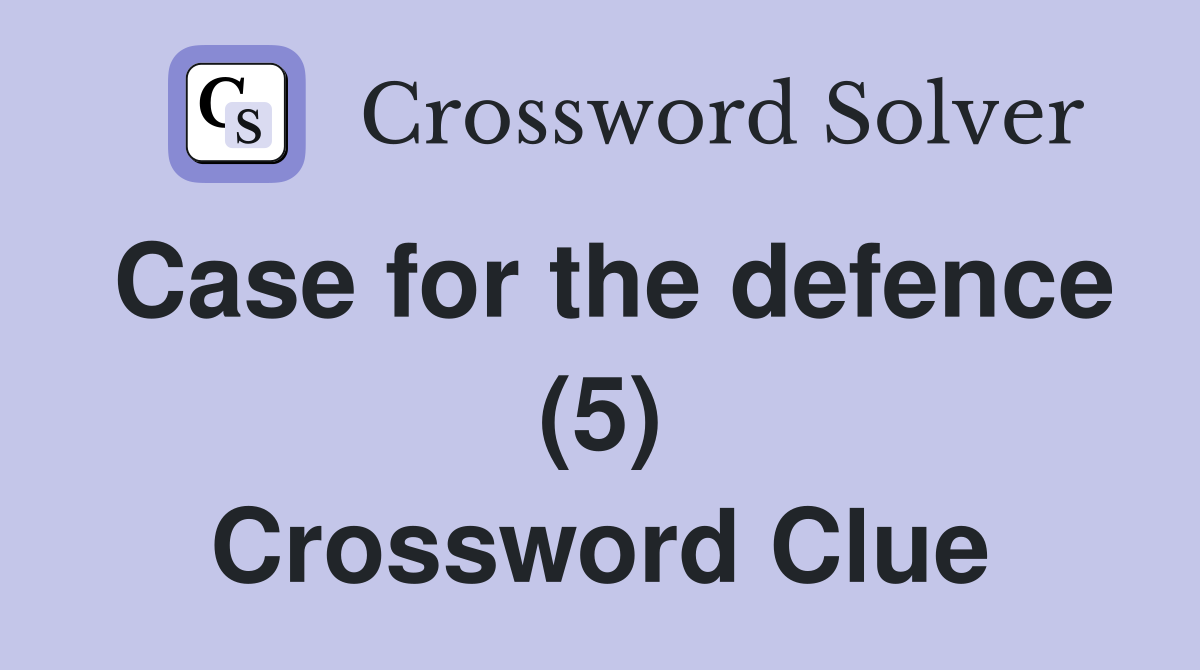 Case for the defence (5) Crossword Clue