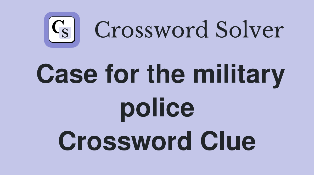 Case for the military police Crossword Clue