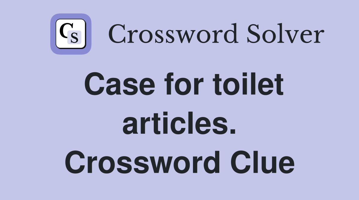 Case for toilet articles. Crossword Clue