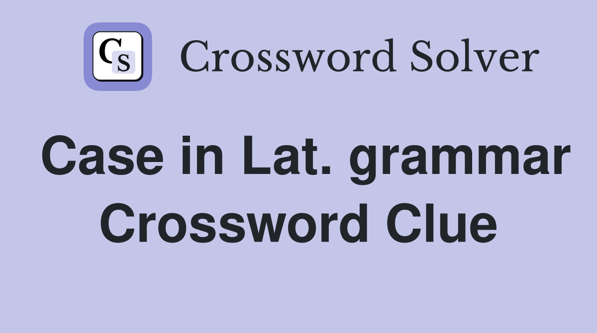 Case in Lat. grammar Crossword Clue
