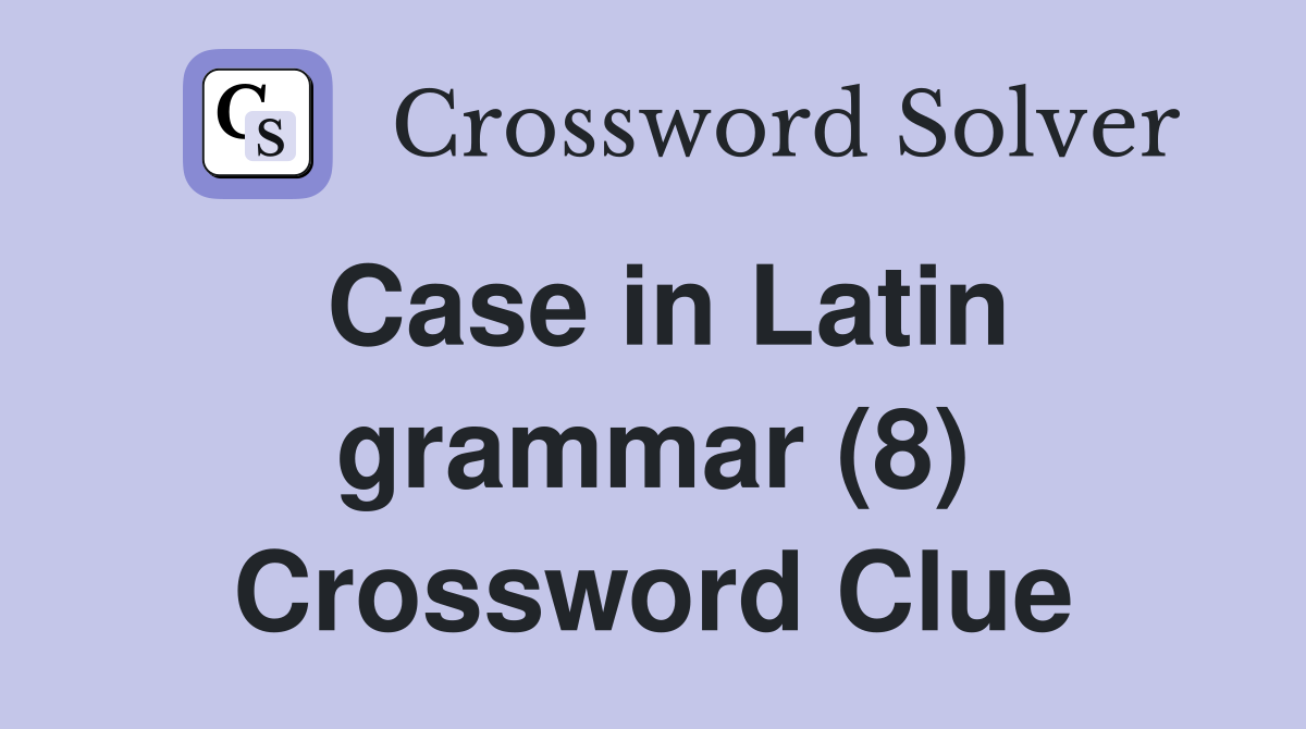 Case in Latin grammar (8) Crossword Clue