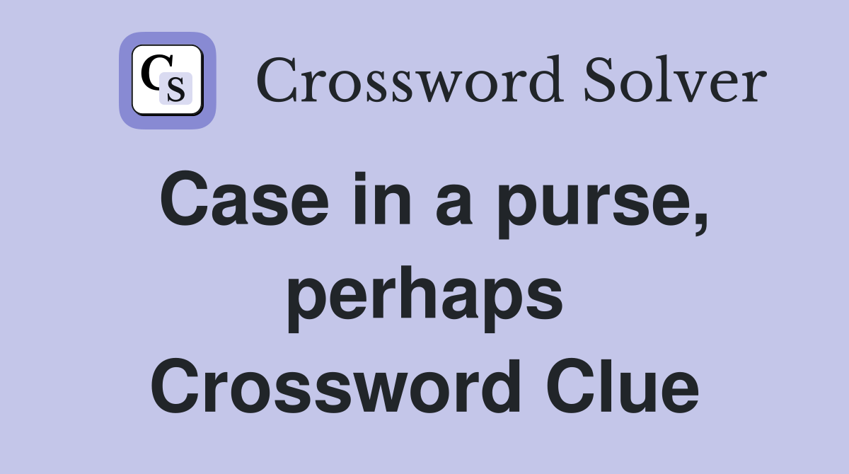 Case in a purse, perhaps Crossword Clue