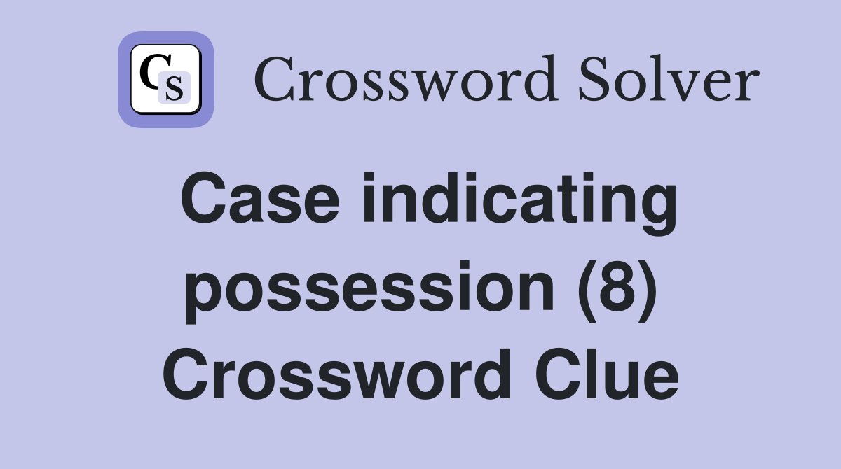 Case indicating possession (8) Crossword Clue