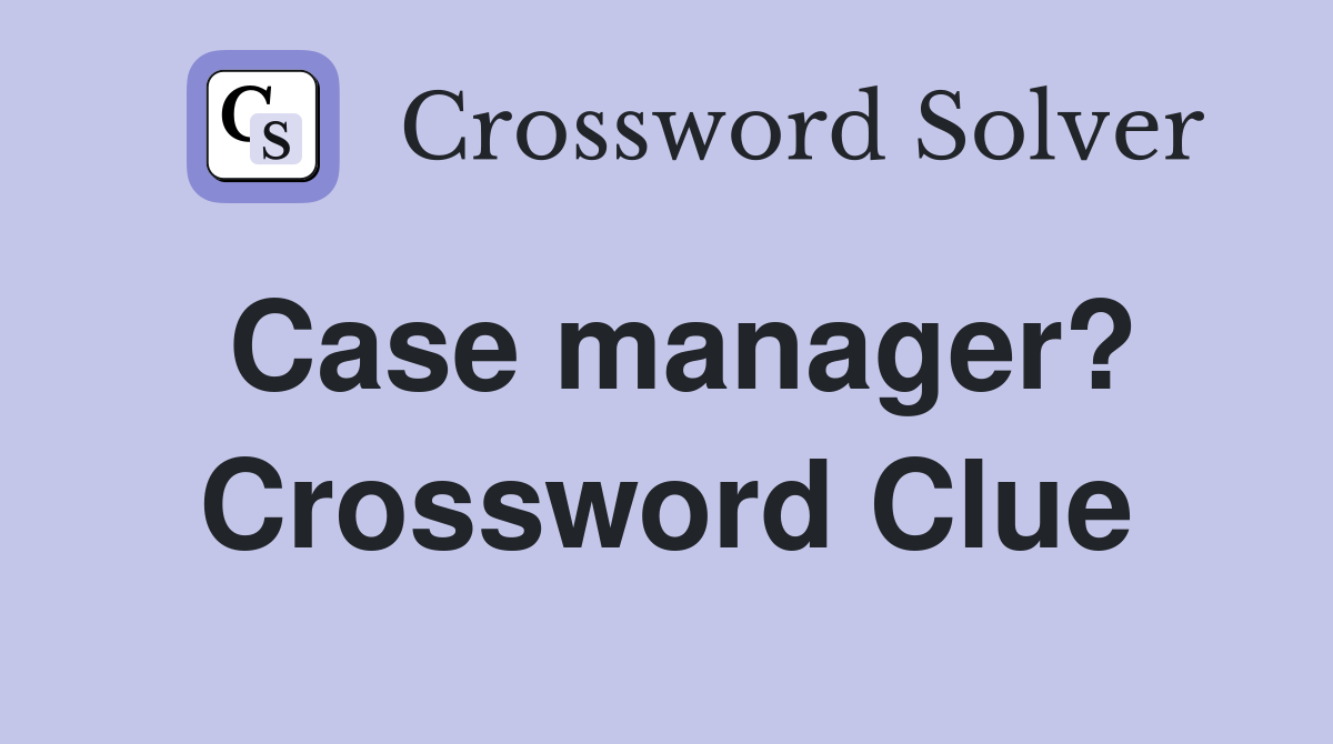 Case manager? Crossword Clue