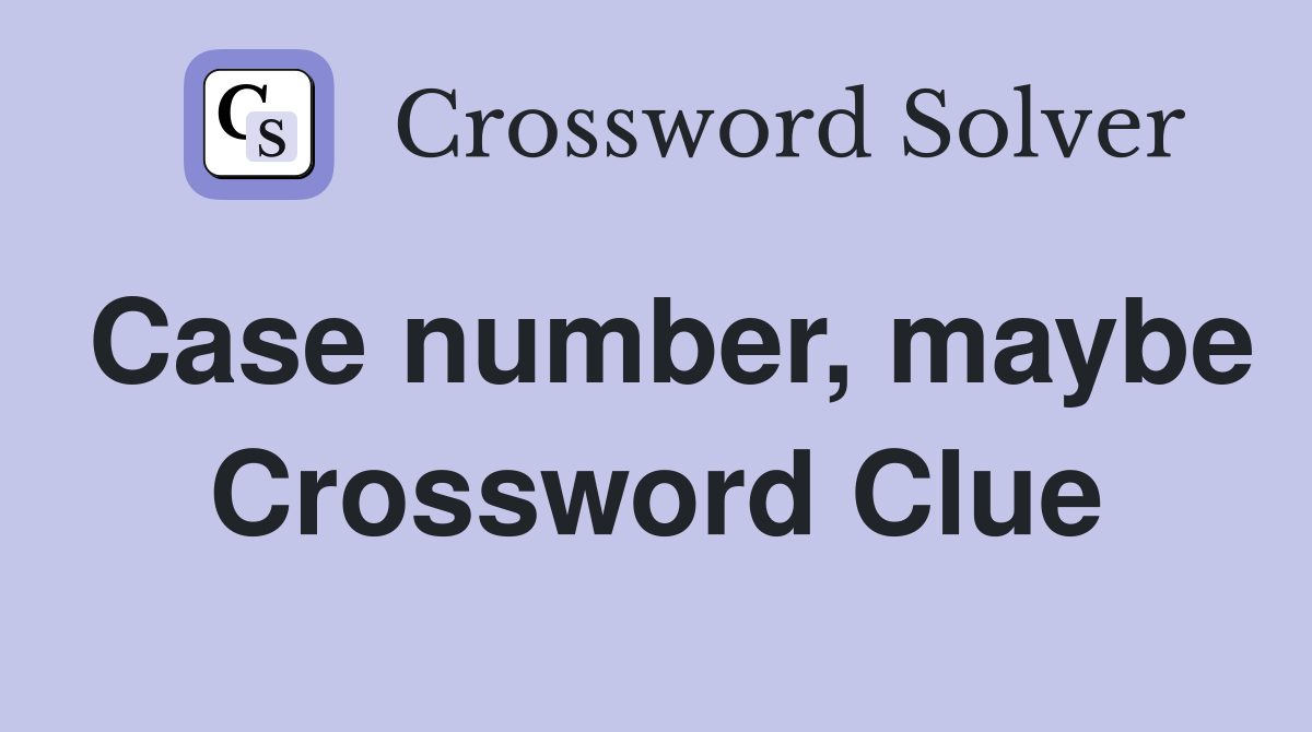 Case number, maybe Crossword Clue
