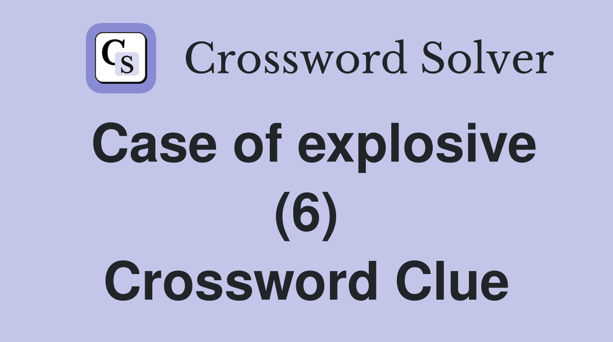 Case of explosive (6) Crossword Clue