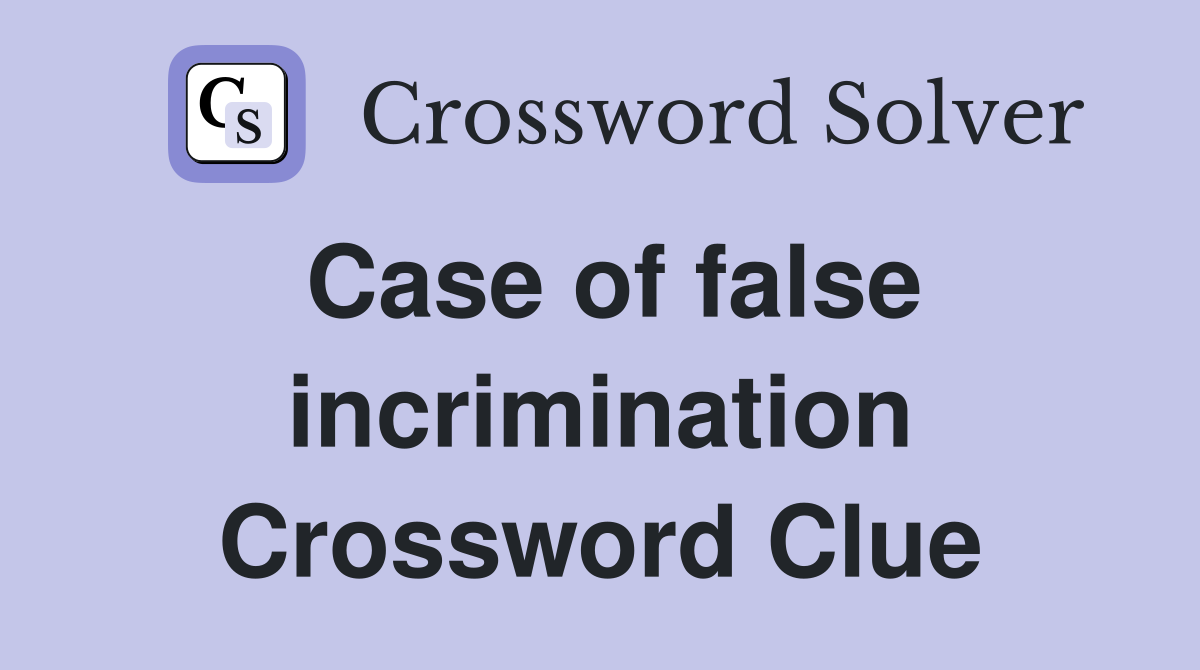 Case of false incrimination Crossword Clue