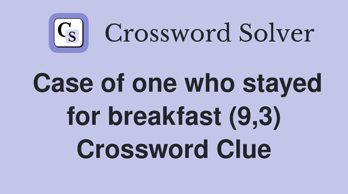 Case of one who stayed for breakfast (9,3) Crossword Clue