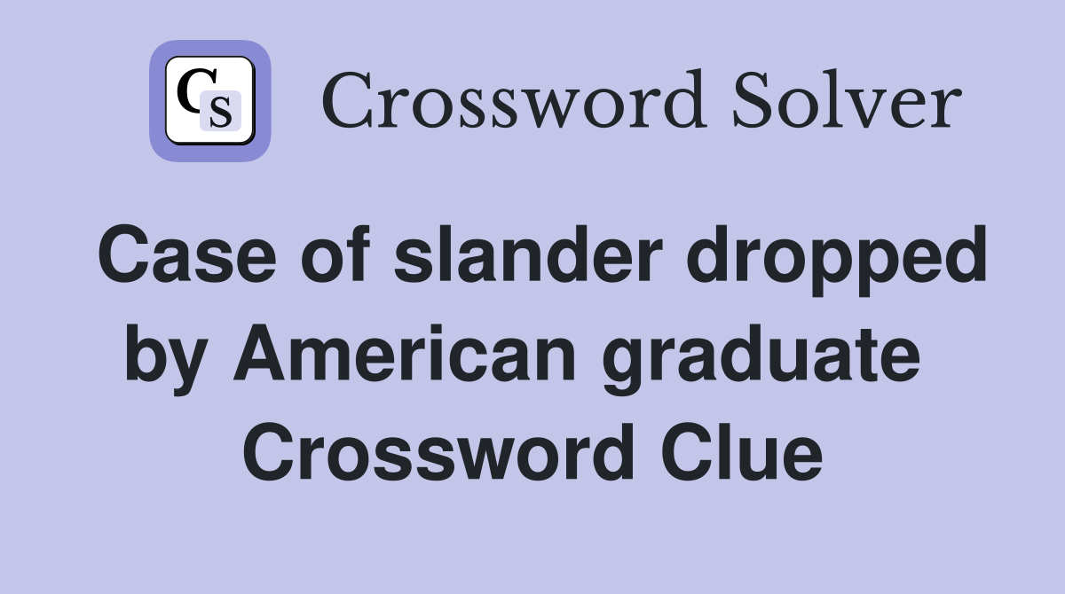 Case of slander dropped by American graduate  Crossword Clue