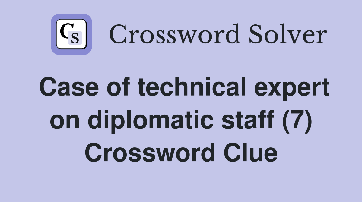 Case of technical expert on diplomatic staff (7) Crossword Clue