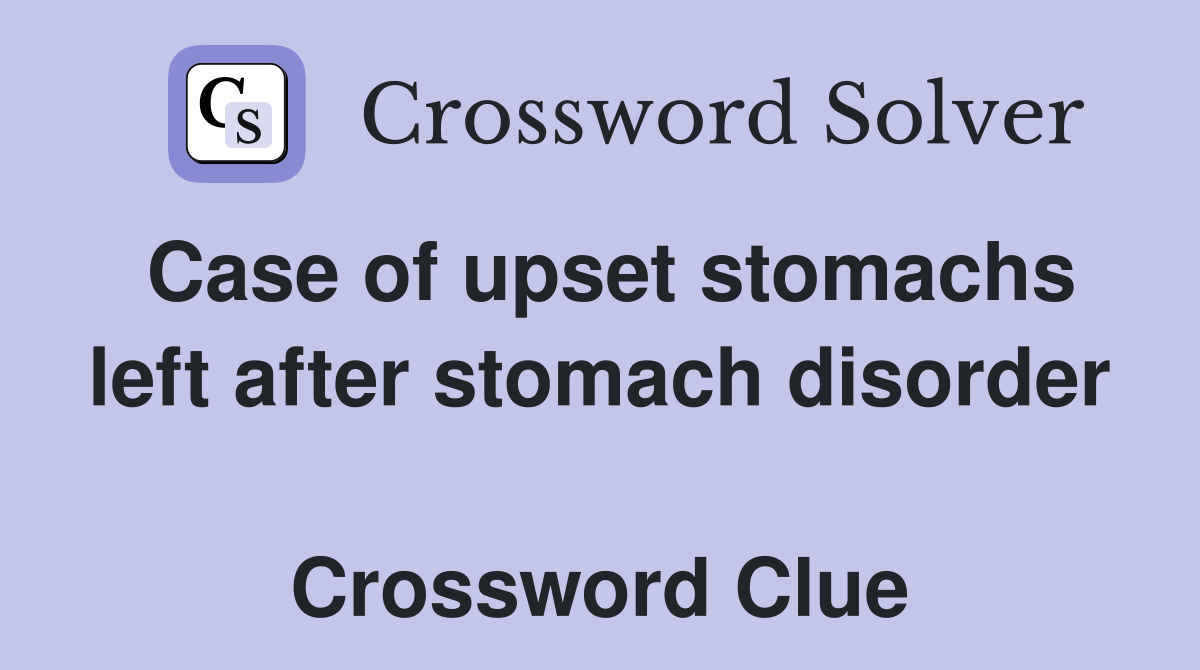 Case of upset stomachs left after stomach disorder  Crossword Clue
