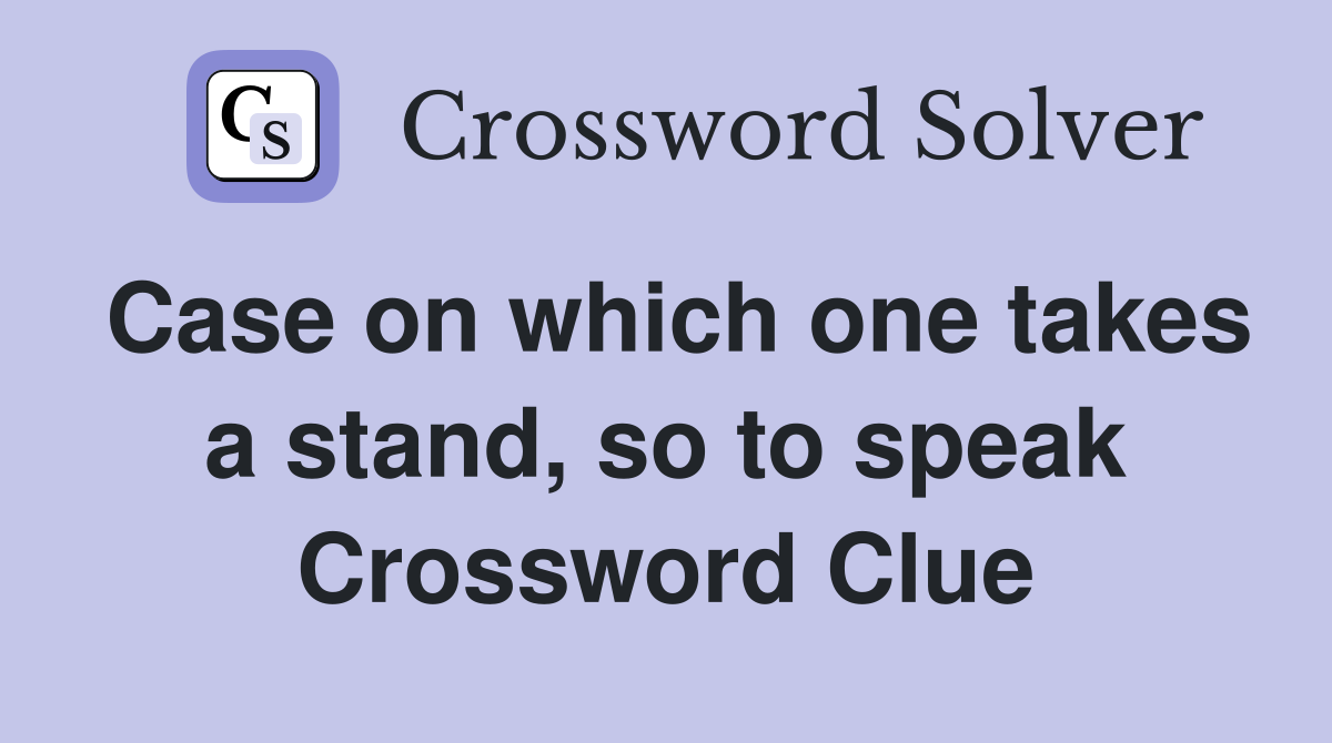 Case on which one takes a stand, so to speak Crossword Clue