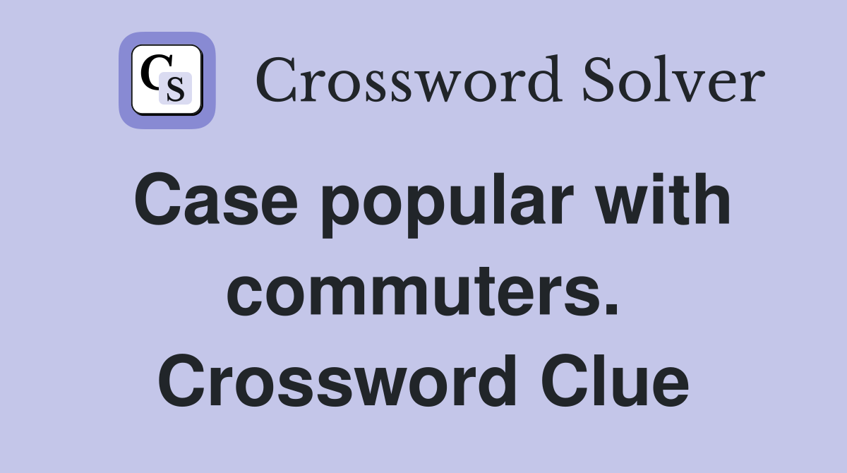 Case popular with commuters. Crossword Clue