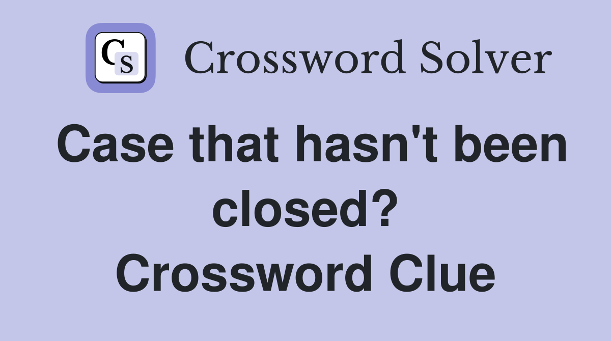 Case that hasn't been closed? Crossword Clue