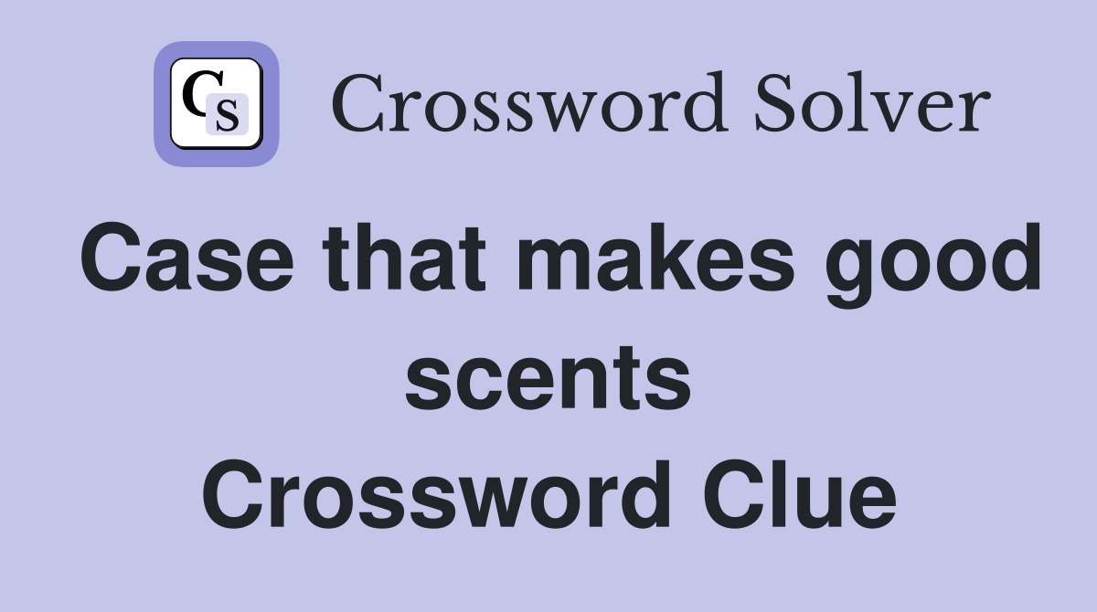 Case that makes good scents Crossword Clue