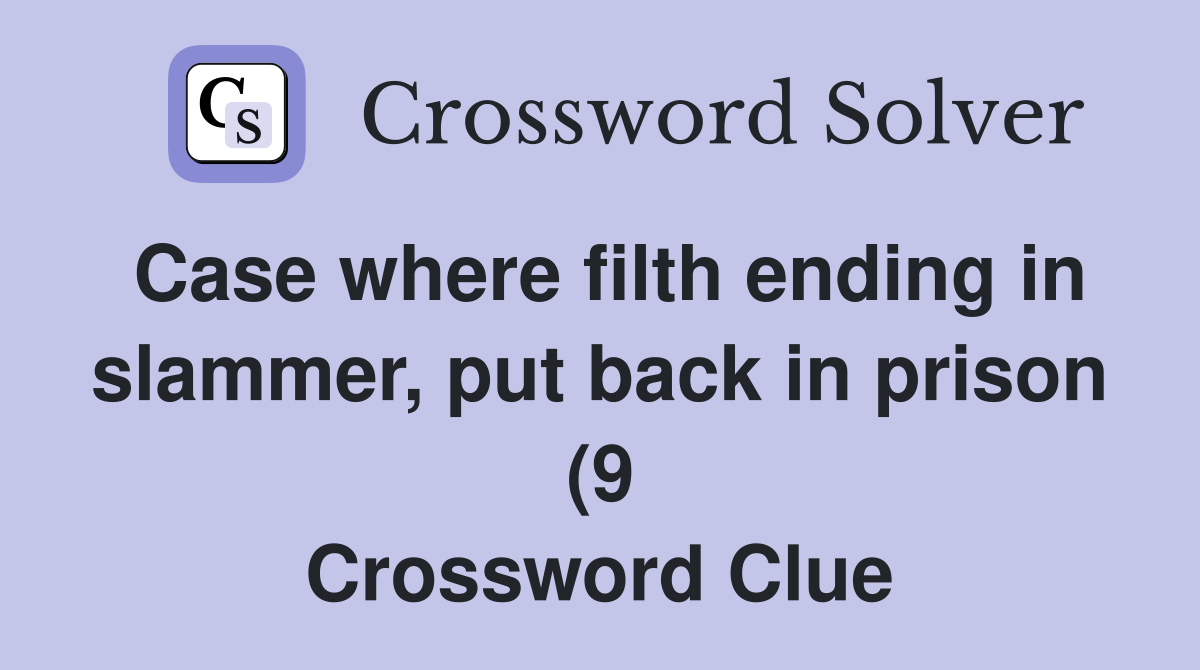 Case where filth ending in slammer put back in prison (9) Crossword Case where filth ending in slammer put back in prison (9) Crossword