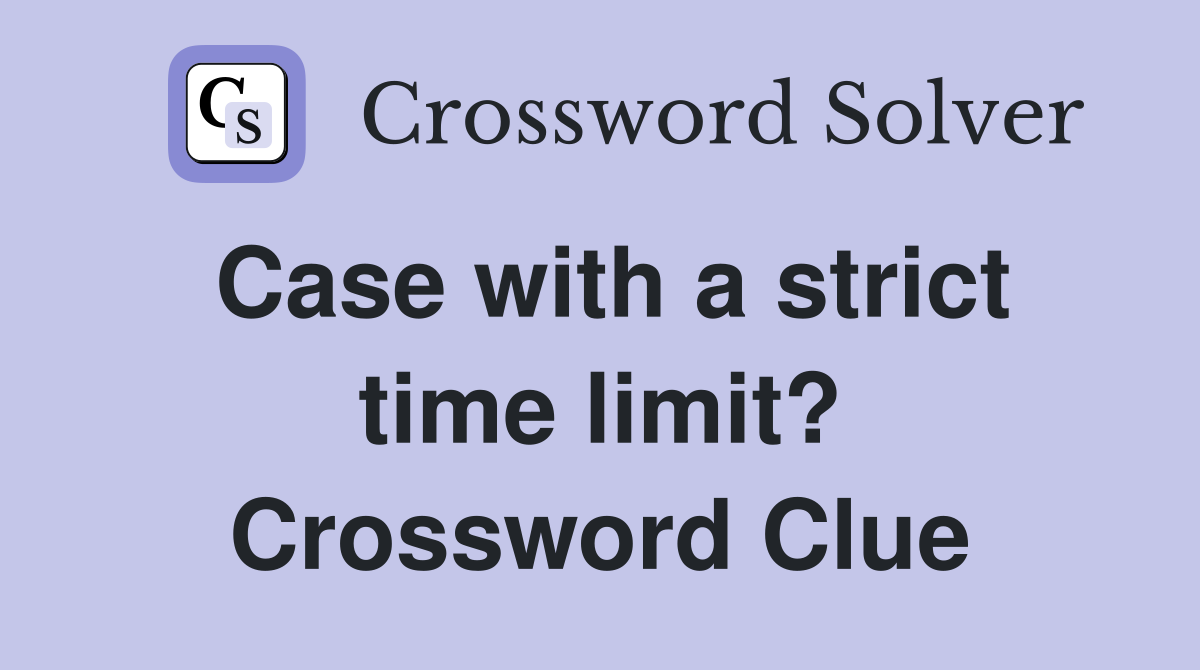 Case with a strict time limit? Crossword Clue