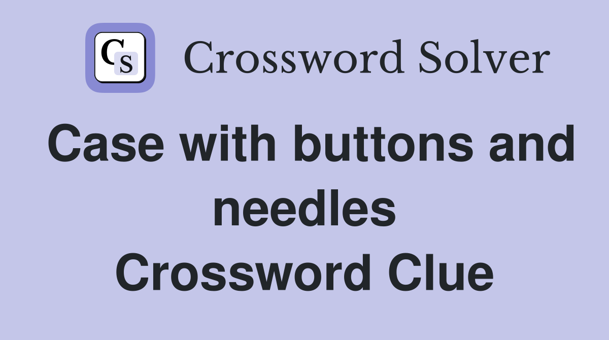 Case with buttons and needles Crossword Clue