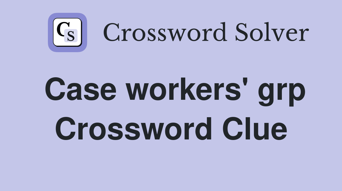 Case workers' grp Crossword Clue