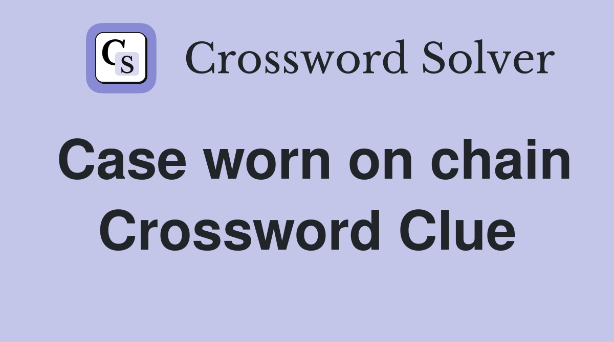 Case worn on chain Crossword Clue