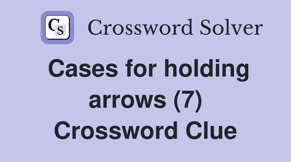 Cases for holding arrows (7) Crossword Clue