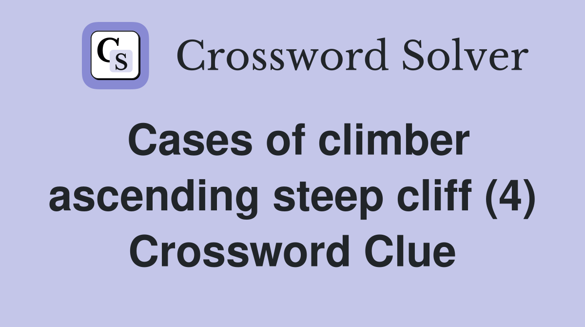 Cases of climber ascending steep cliff (4) Crossword Clue