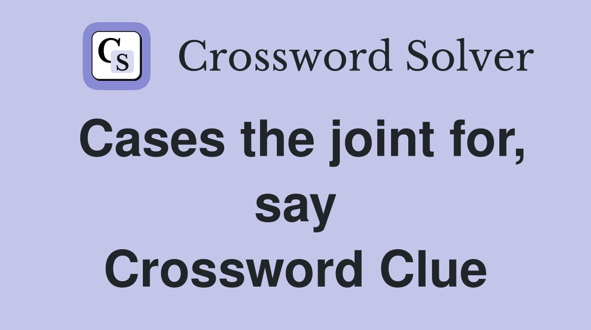 Cases the joint for, say Crossword Clue