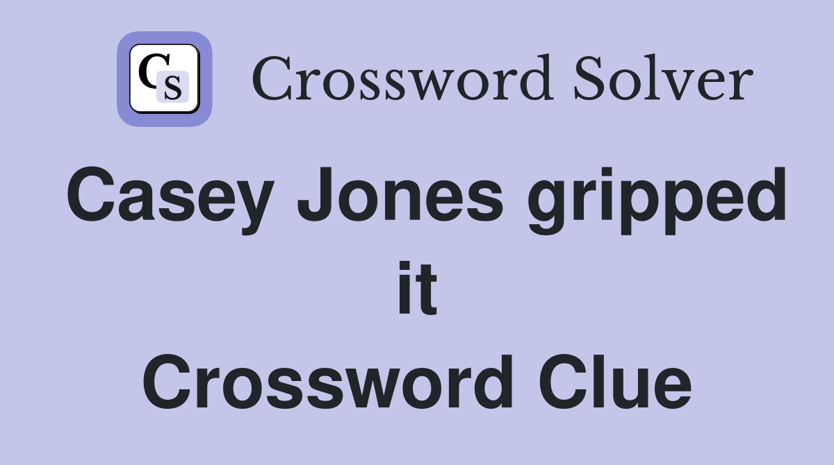 Casey Jones gripped it Crossword Clue