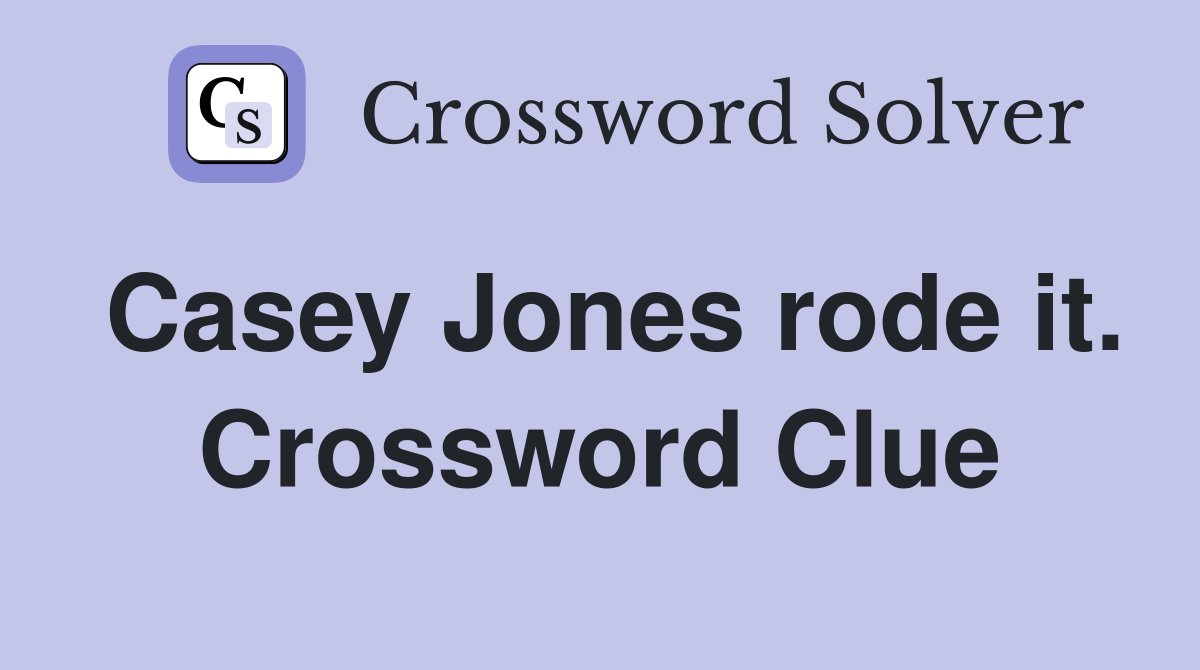 Casey Jones rode it. Crossword Clue