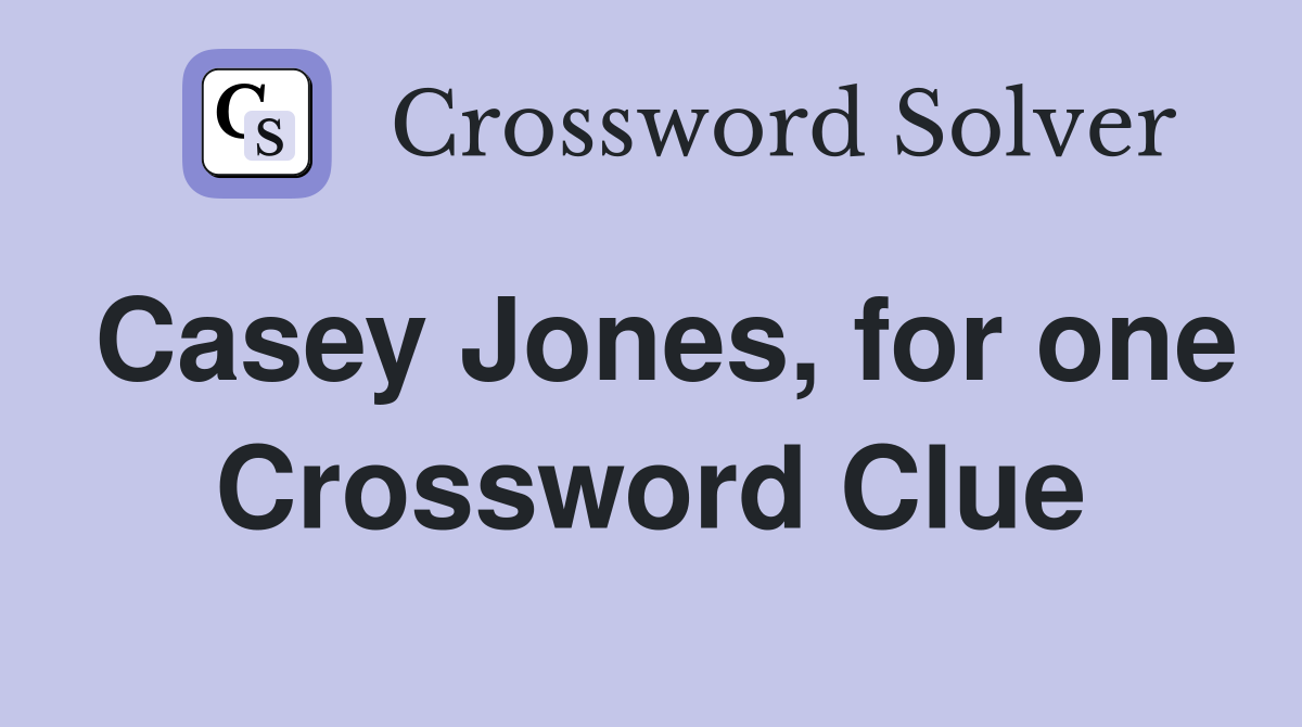Casey Jones, for one Crossword Clue