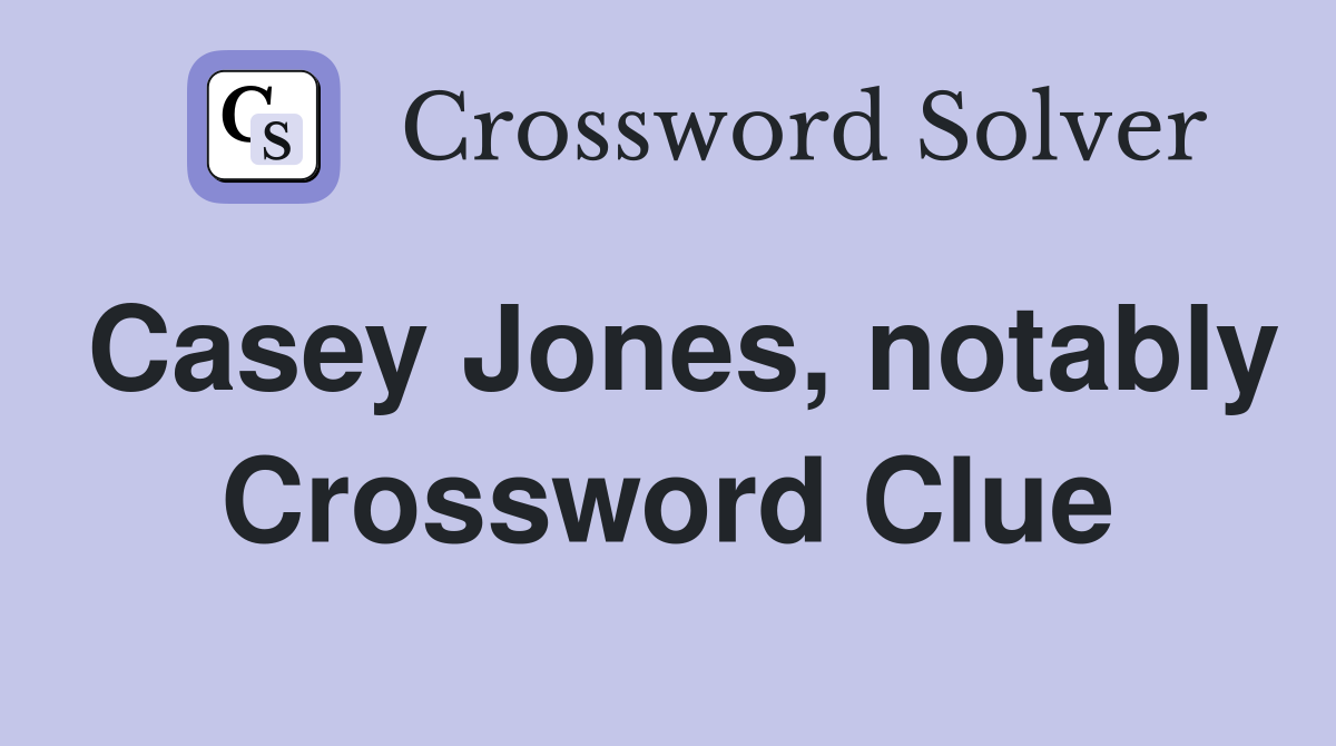 Casey Jones, notably Crossword Clue