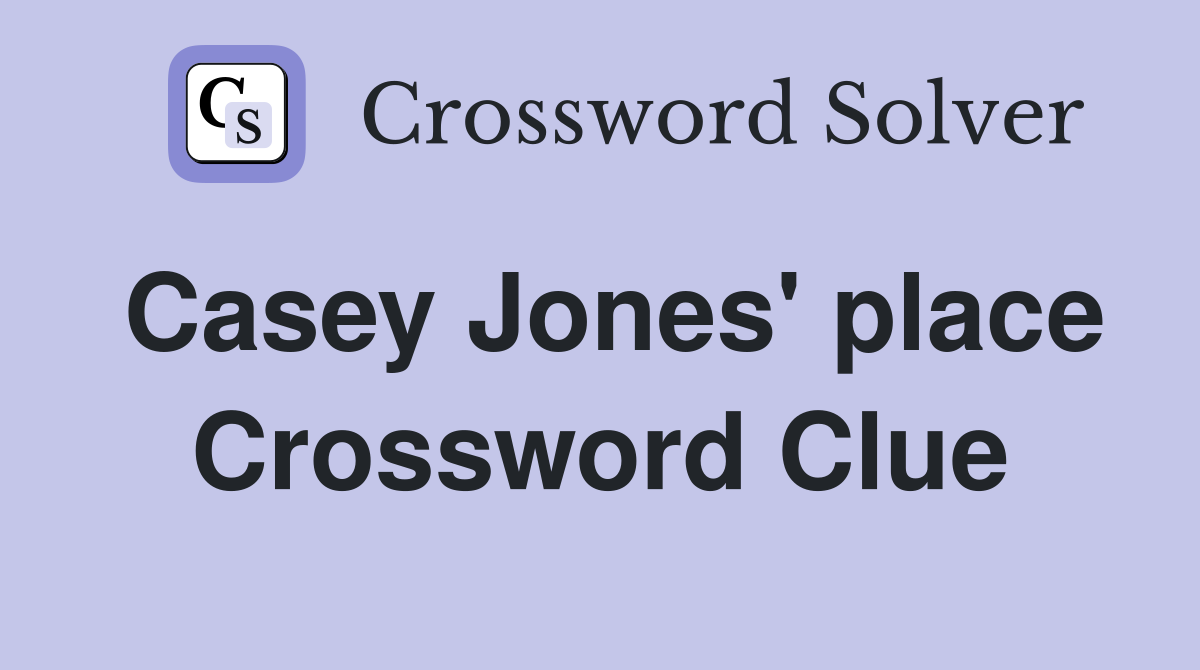 Casey Jones' place Crossword Clue