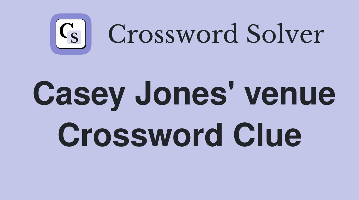 Casey Jones' venue Crossword Clue