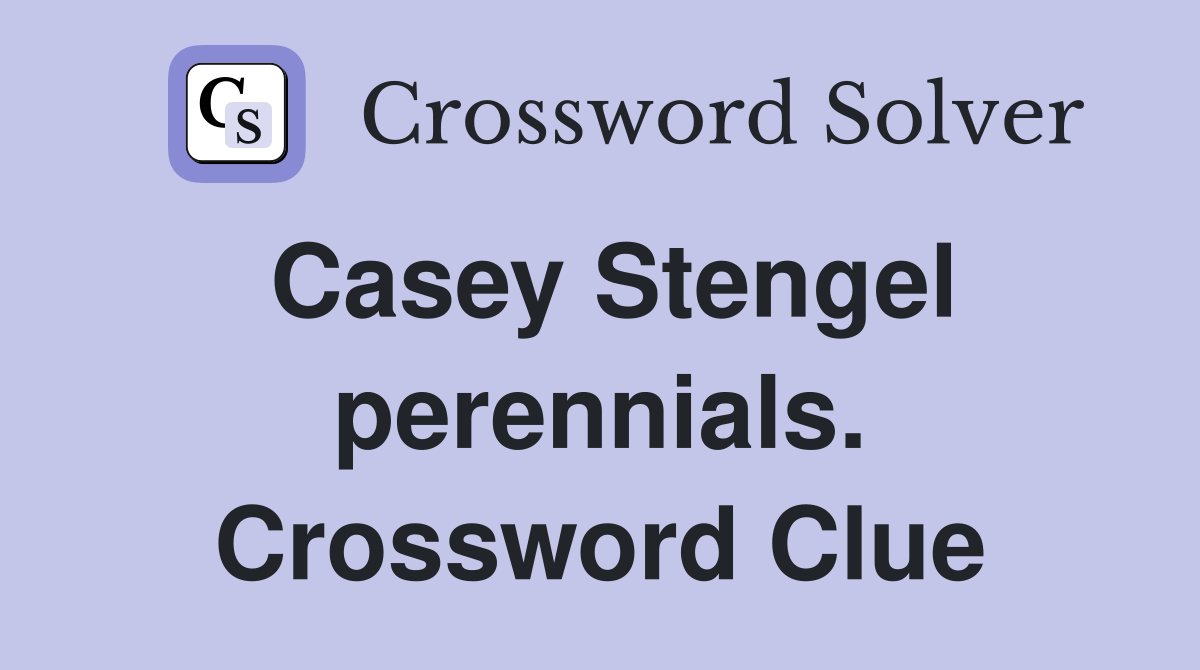 Casey Stengel perennials. Crossword Clue