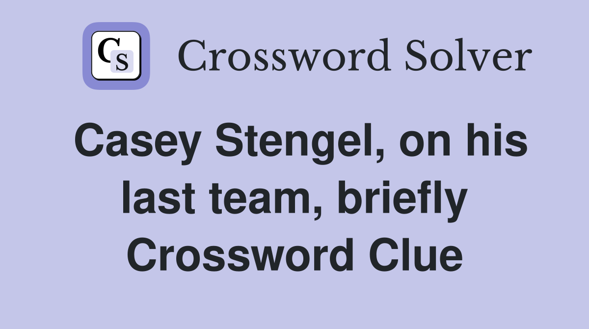 Casey Stengel, on his last team, briefly Crossword Clue
