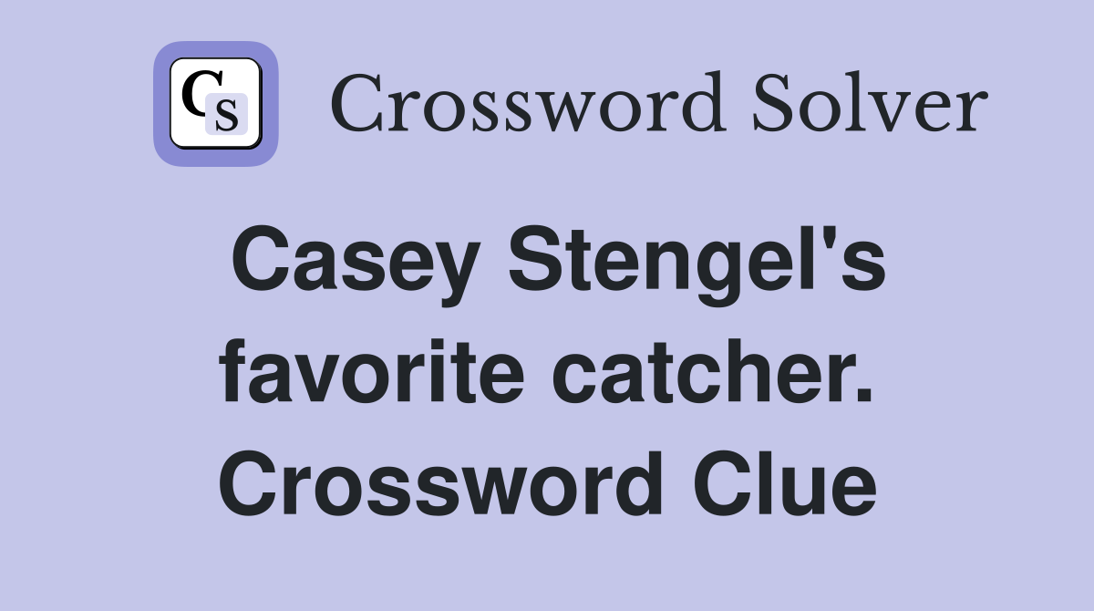 Casey Stengel's favorite catcher. Crossword Clue