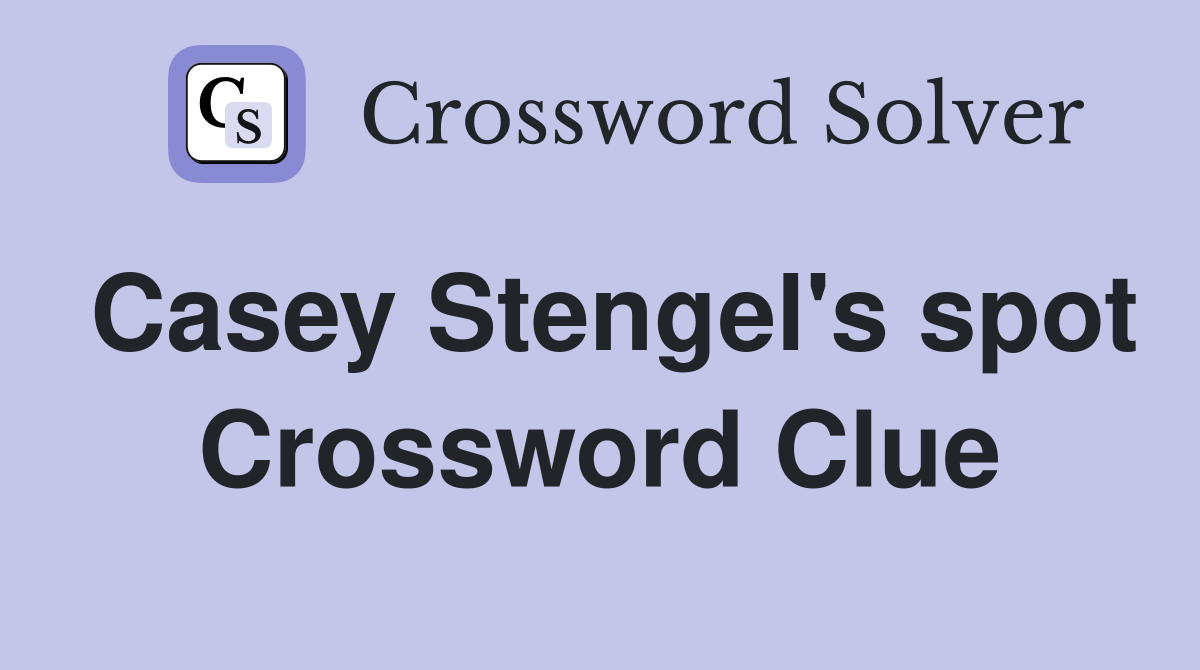 Casey Stengel's spot Crossword Clue