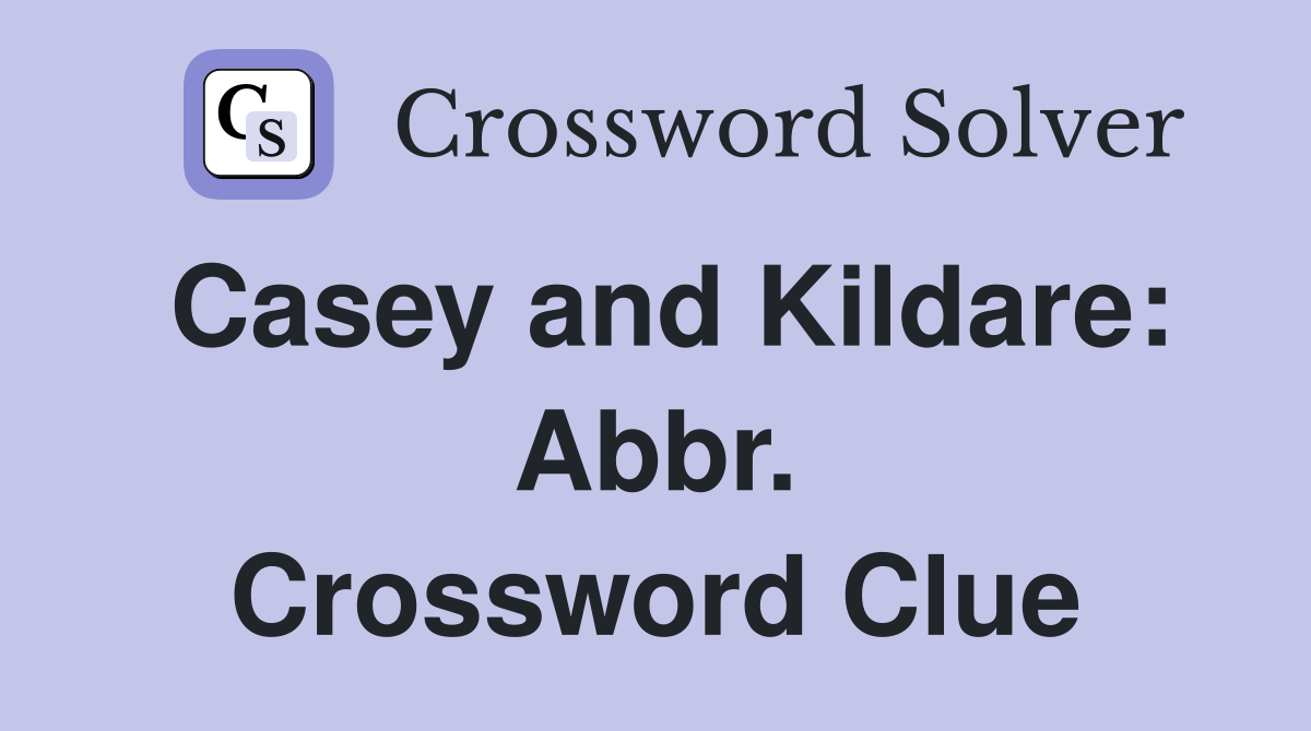 Casey and Kildare: Abbr. Crossword Clue