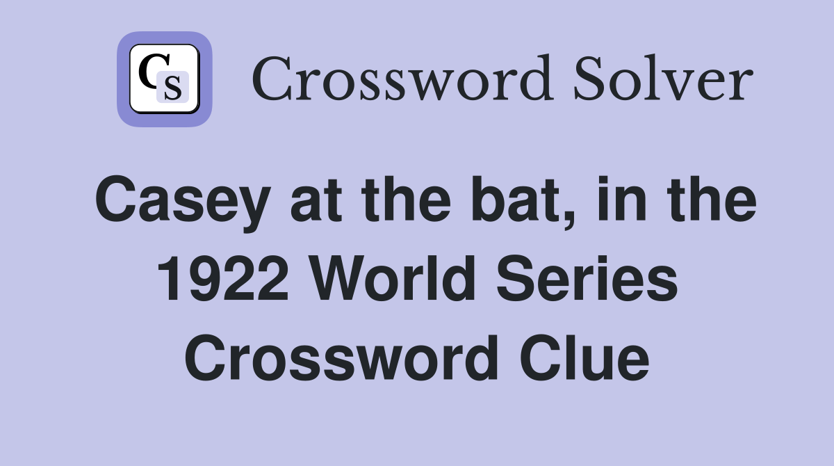 Casey at the bat, in the 1922 World Series Crossword Clue