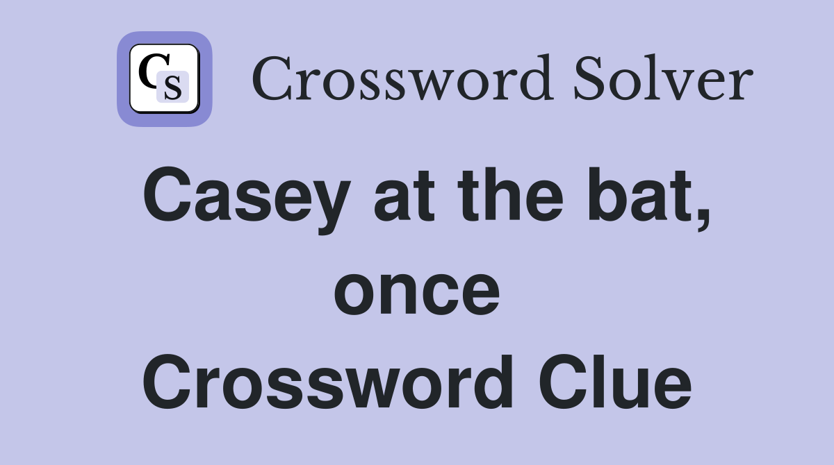 Casey at the bat, once Crossword Clue