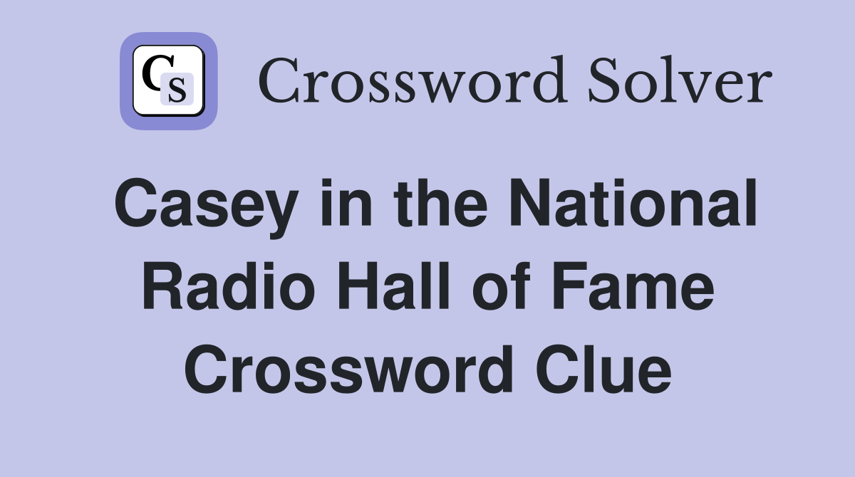 Casey in the National Radio Hall of Fame Crossword Clue