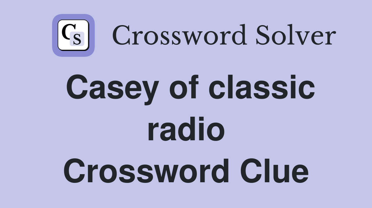 Casey of classic radio Crossword Clue