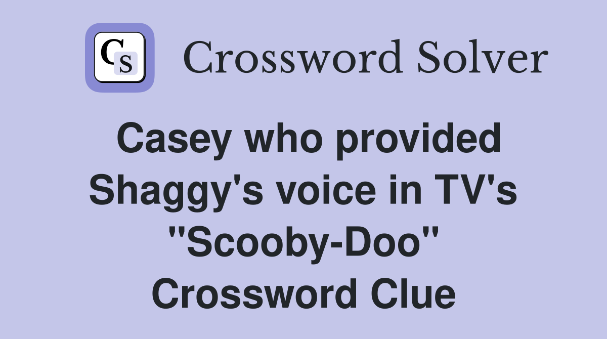 Casey who provided Shaggy's voice in TV's "Scooby-Doo" Crossword Clue