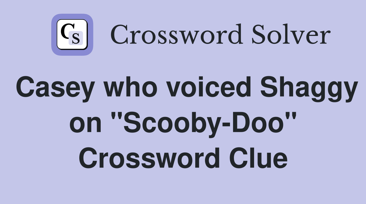 Casey who voiced Shaggy on "Scooby-Doo" Crossword Clue
