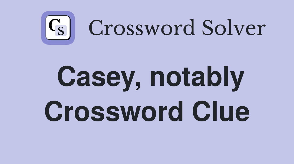 Casey, notably Crossword Clue