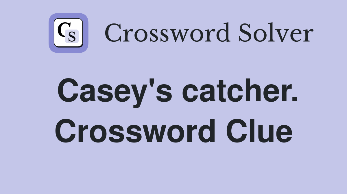 Casey's catcher. Crossword Clue