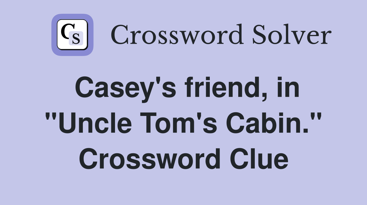 Casey's friend, in "Uncle Tom's Cabin." Crossword Clue