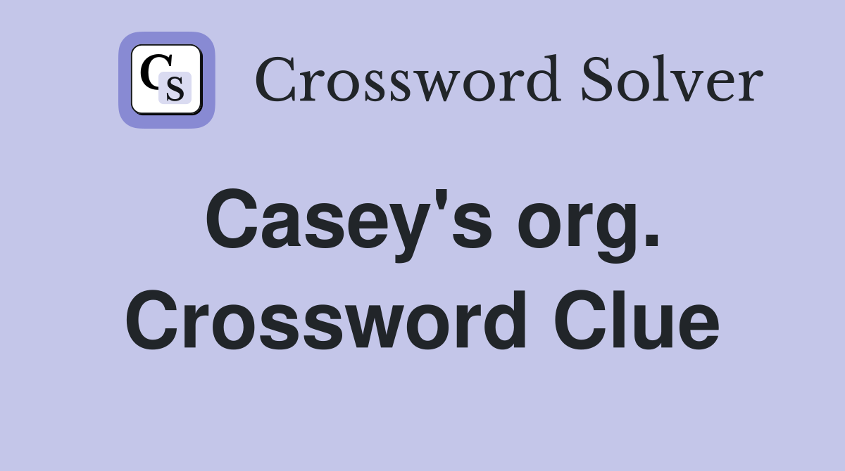 Casey's org. Crossword Clue