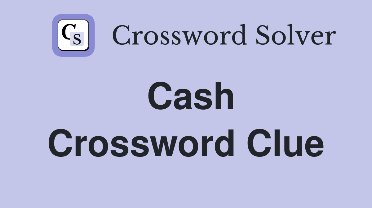 Cash Crossword Clue Answers Crossword Solver