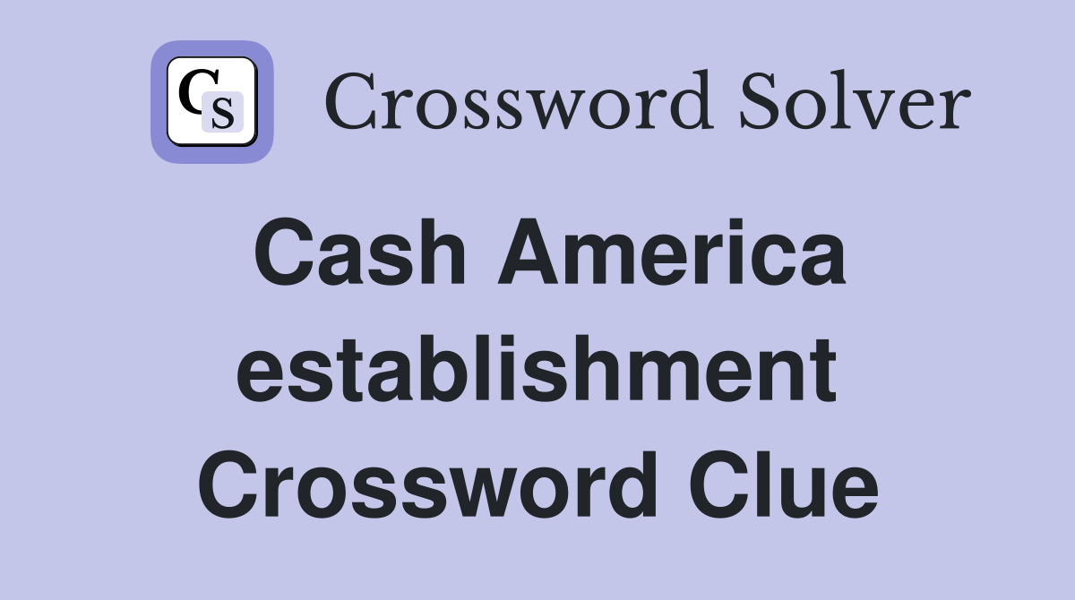 Cash America establishment Crossword Clue